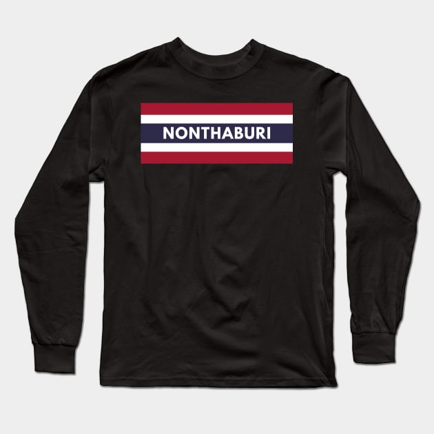 Nonthaburi City in Thailand Flag Long Sleeve T-Shirt by aybe7elf